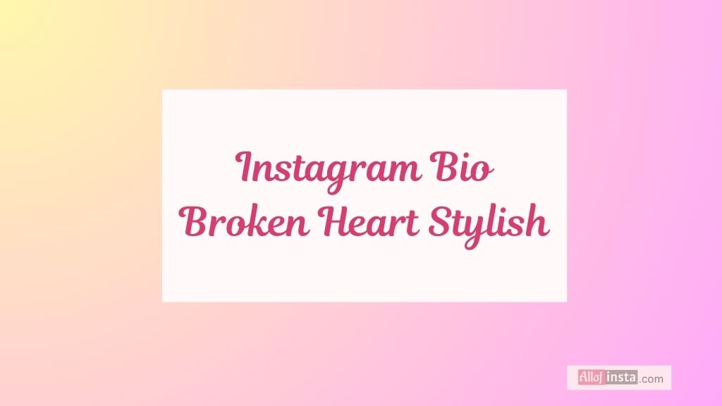 150+ Broken Bio For Instagram That Express Your Pain Perfectly 4 instagram bio broken heart stylish