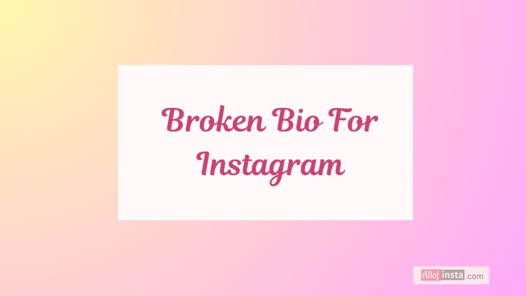 150+ Broken Bio For Instagram That Express Your Pain Perfectly 1 instagram broken bio