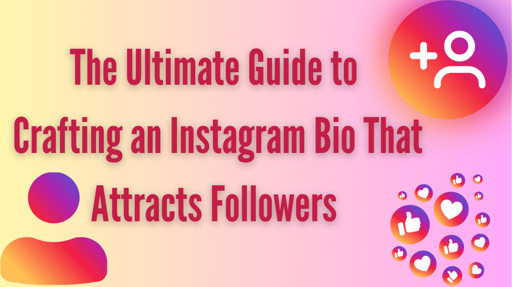 The Ultimate Guide to Crafting an Instagram Bio That Attracts Followers 1 1 4